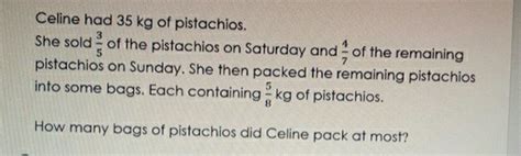 celine had 35 kg of pistachios|Celine had 35kg of pistachios. She sold 3/5 of the pistachios on .